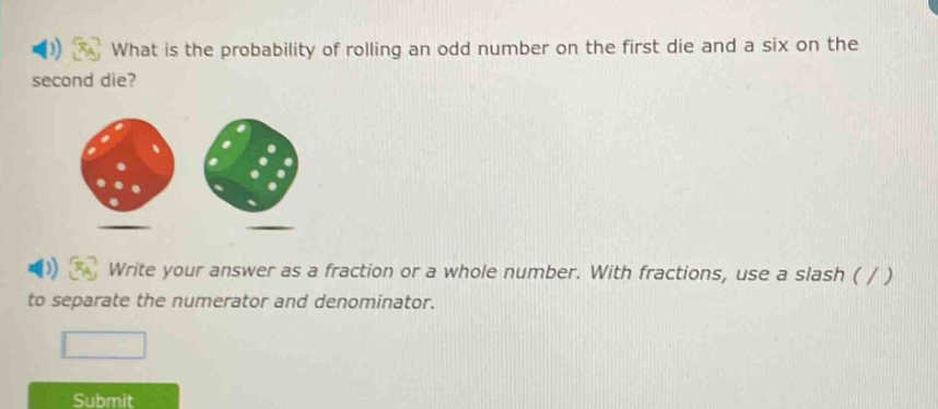 what is the probability of rolling an odd number on the first die and a six on the second die? write your answer as a fraction or a whole number. with fractions, use a slash ( / ) to separate the numerator and denominator.