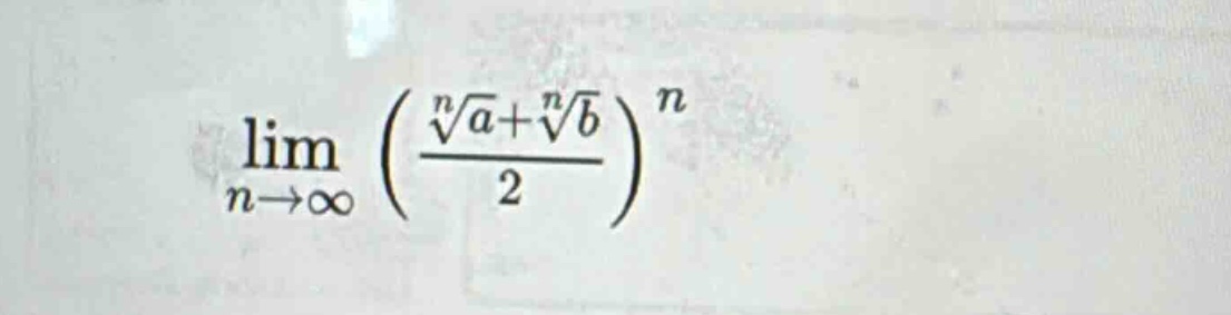 lim n→∞ ((n√a + n√b)/2)^n