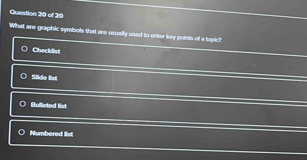 question 20 of 20 what are graphic symbols that are usually used to enter key points of a topic? checklist slide list bulleted list numbered list