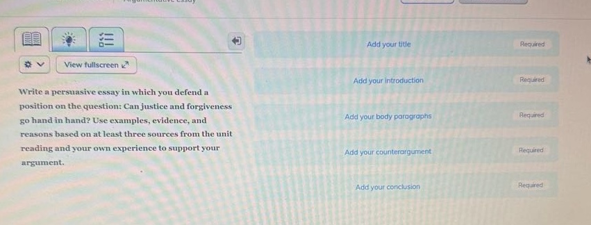 write a persuasive essay in which you defend a position on the question: can justice and forgiveness go hand in hand? use examples, evidence, and reasons based on at least three sources from the unit reading and your own experience to support your argument. add your title required add your introduction required add your body paragraphs required add your counterargument required add your conclusion required