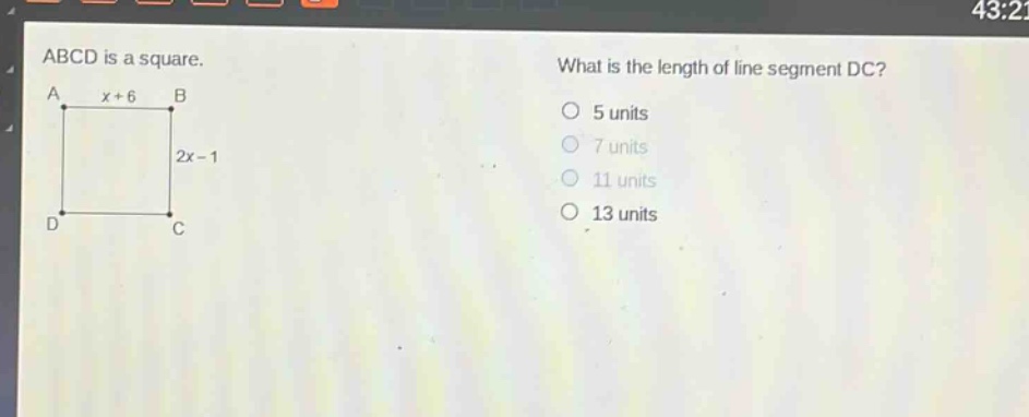abcd is a square. what is the length of line segment dc? a x + 6 b 2x - 1 d c 5 units 7 units 11 units 13 units