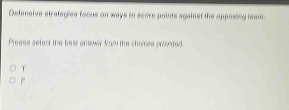 defensive strategies focus on ways to score points against the opposing team. please select the best answer from the choices provided. o t o f