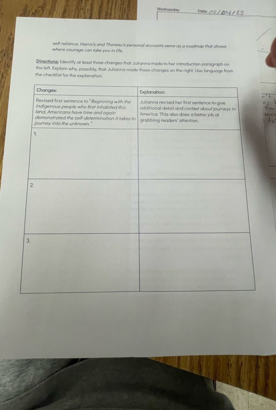 self - reliance. harriss and thoreaus personal accounts serve as a roadmap that shows where courage can take you in life. directions: identify at least three changes that julianna made to her introduction paragraph on the left. explain why, possibly, that julianna made these changes on the right. use language from the checklist for the explanation. changes: revised first sentence to \beginning with the indigenous people who first inhabited this land, americans have time and again demonstrated the self - determination it takes to journey into the unknown.\ explanation: julianna revised her first sentence to give additional detail and context about journeys in america. this also does a better job at grabbing readers attention. 1. 2. 3.
