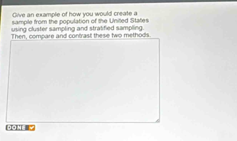 give an example of how you would create a sample from the population of the united states using cluster sampling and stratified sampling. then, compare and contrast these two methods.