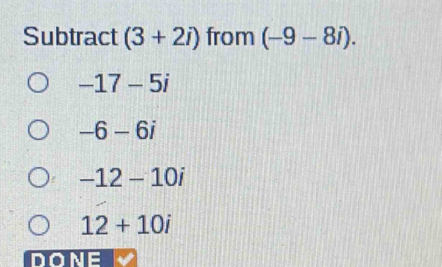 subtract (3 + 2i) from (-9 - 8i).\n-17 - 5i\n-6 - 6i\n-12 - 10i\n12 + 10i