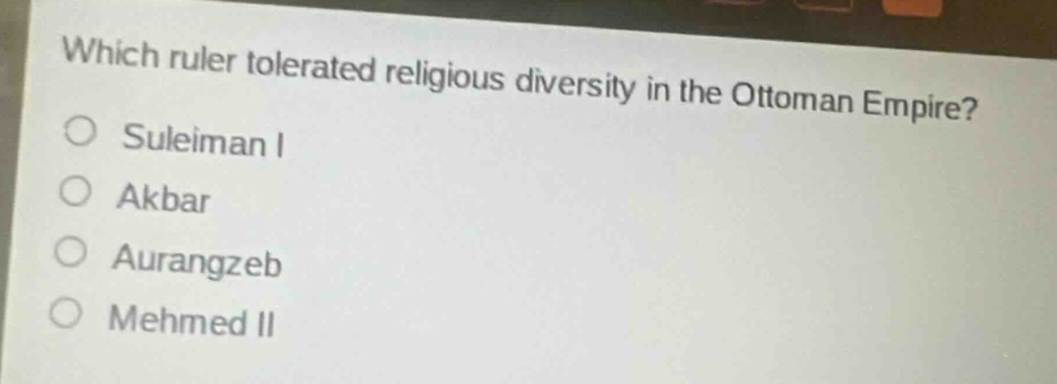 which ruler tolerated religious diversity in the ottoman empire?\nsuleiman i\nakbar\naurangzeb\nmehmed ii