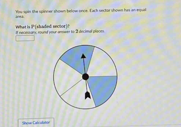 you spin the spinner shown below once. each sector shown has an equal area. what is p(shaded sector)? if necessary, round your answer to 2 decimal places.