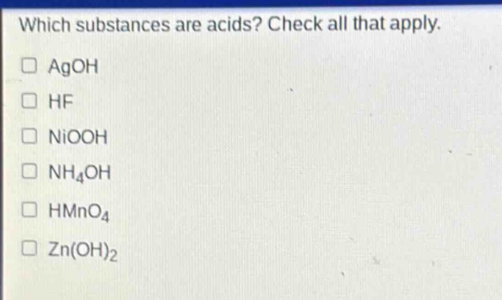 which substances are acids? check all that apply. agoh hf niooh nh4oh hmno4 zn(oh)2