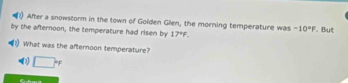 after a snowstorm in the town of golden glen, the morning temperature was -10°f. but by the afternoon, the temperature had risen by 17°f. what was the afternoon temperature? °f