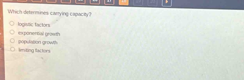 which determines carrying capacity?\nlogistic factors\nexponential growth\npopulation growth\nlimiting factors