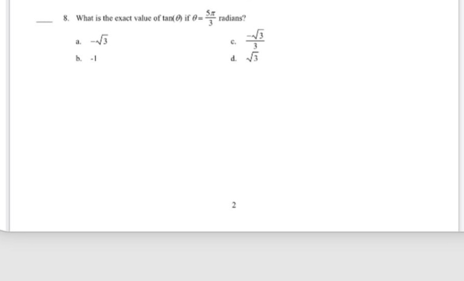 8. what is the exact value of tan(θ) if θ = 5π/3 radians? a. -√3 b. -1 c. -√3/3 d. √3