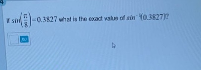 if sin(π/8)=0.3827 what is the exact value of sin⁻¹(0.3827)?