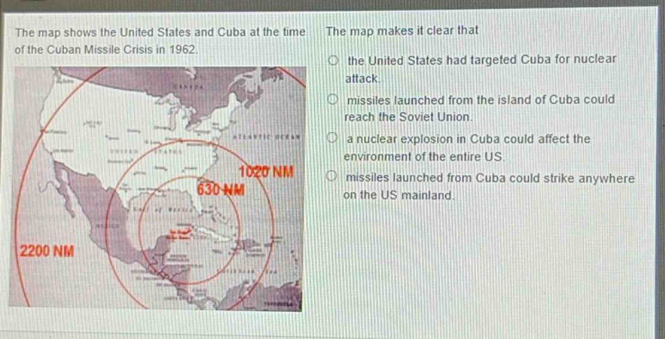 the map shows the united states and cuba at the time of the cuban missile crisis in 1962. the map makes it clear that the united states had targeted cuba for nuclear attack. missiles launched from the island of cuba could reach the soviet union. a nuclear explosion in cuba could affect the environment of the entire us. missiles launched from cuba could strike anywhere on the us mainland.