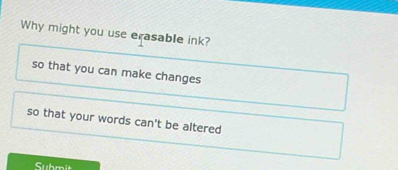 why might you use erasable ink? so that you can make changes so that your words cant be altered
