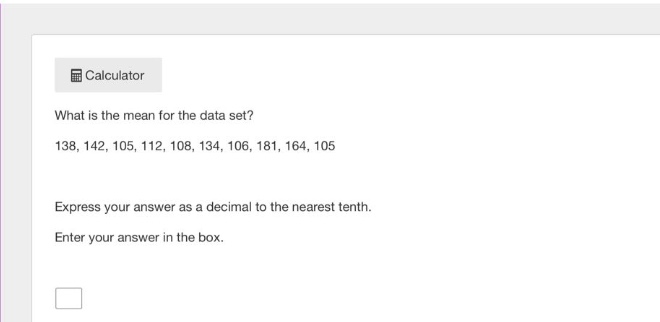 what is the mean for the data set? 138, 142, 105, 112, 108, 134, 106, 181, 164, 105 express your answer as a decimal to the nearest tenth. enter your answer in the box.