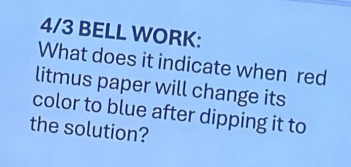 4/3 bell work: what does it indicate when red litmus paper will change its color to blue after dipping it to the solution?