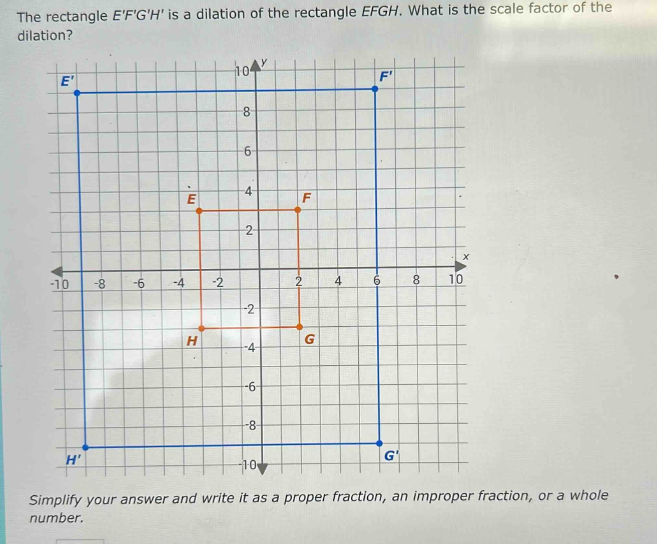 the rectangle efgh is a dilation of the rectangle efgh. what is the scale factor of the dilation? simplify your answer and write it as a proper fraction, an improper fraction, or a whole number.