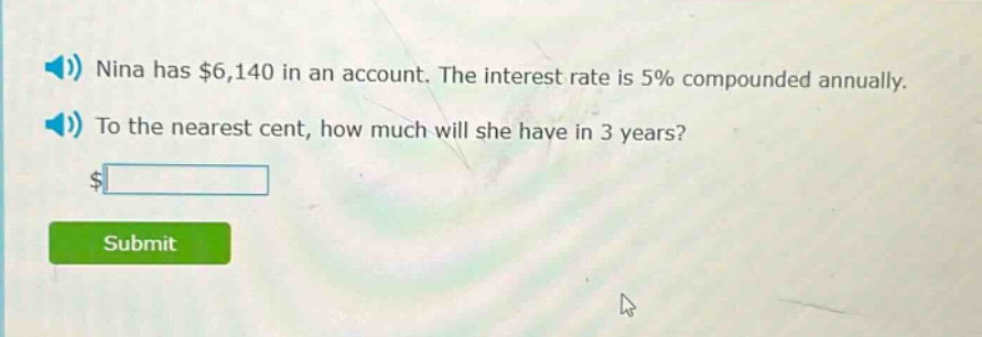 nina has $6,140 in an account. the interest rate is 5% compounded annually. to the nearest cent, how much will she have in 3 years?