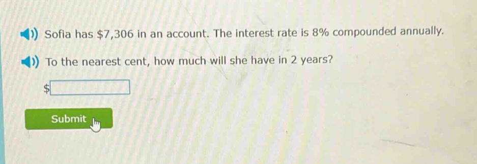 sofia has $7,306 in an account. the interest rate is 8% compounded annually. to the nearest cent, how much will she have in 2 years? $