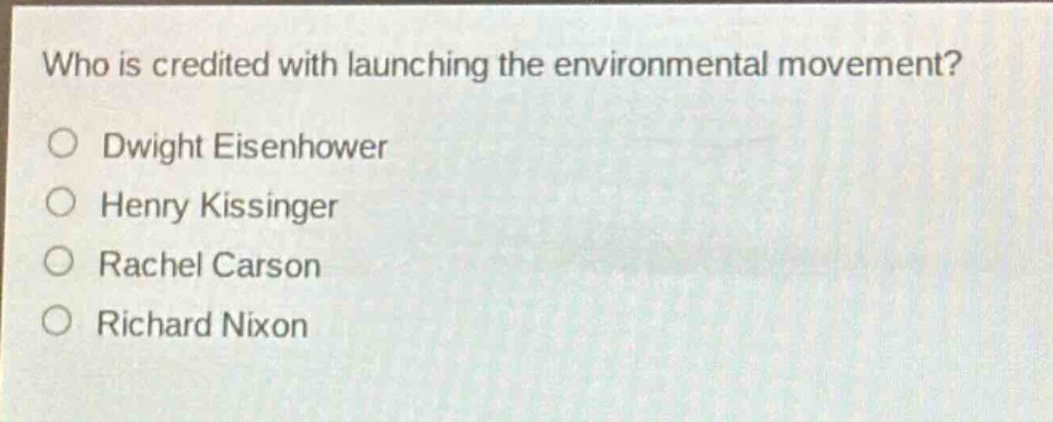 who is credited with launching the environmental movement?\ndwight eisenhower\nhenry kissinger\nrachel carson\nrichard nixon