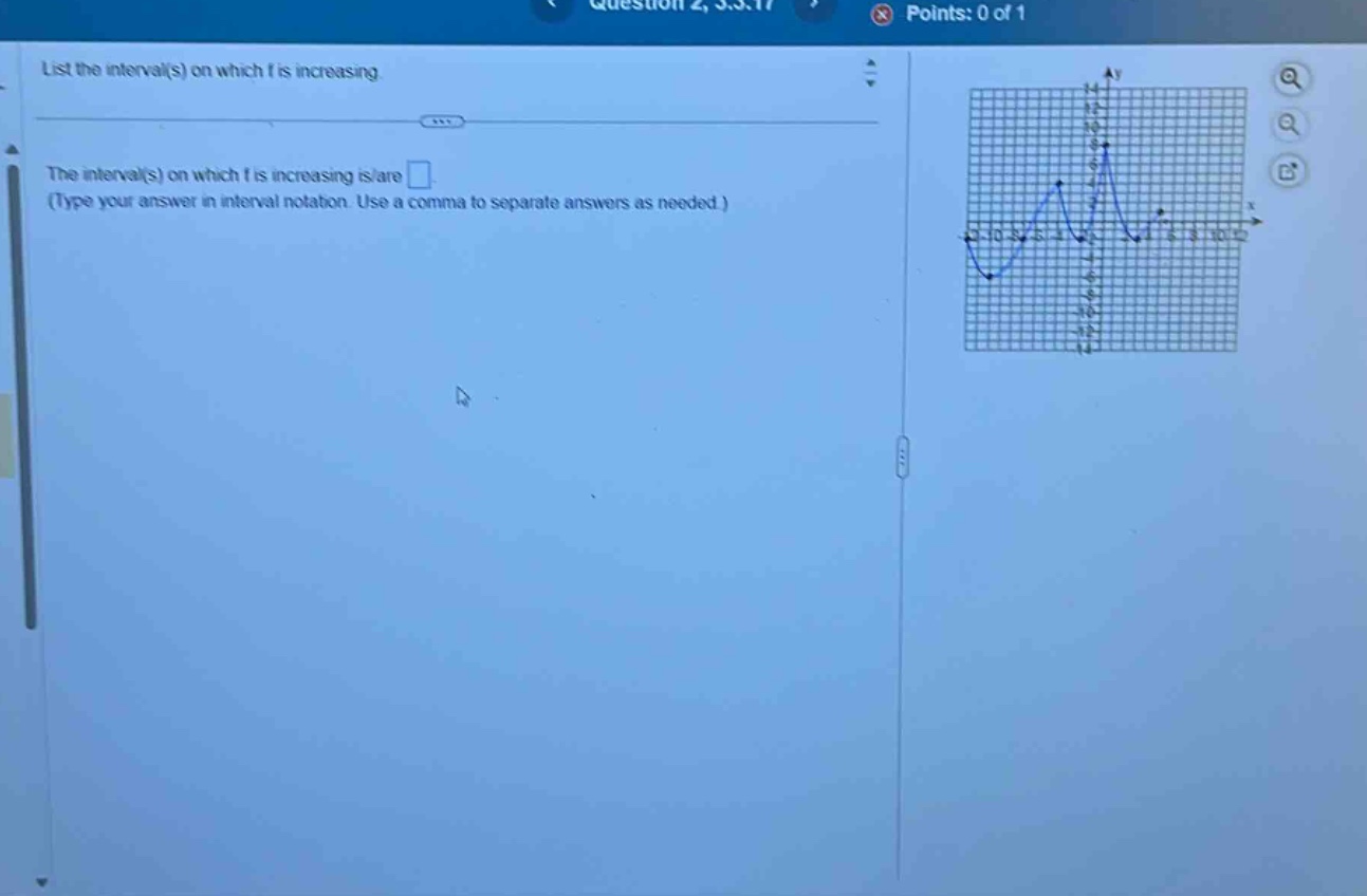 list the interval(s) on which f is increasing. the interval(s) on which f is increasing is/are □ (type your answer in interval notation. use a comma to separate answers as needed.)