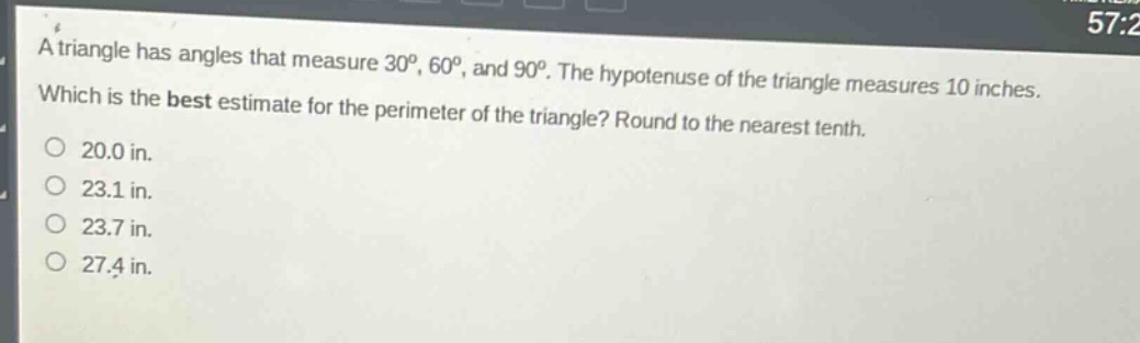 a triangle has angles that measure 30°, 60°, and 90°. the hypotenuse of the triangle measures 10 inches. which is the best estimate for the perimeter of the triangle? round to the nearest tenth. 20.0 in. 23.1 in. 23.7 in. 27.4 in.