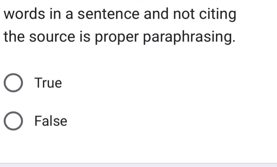 words in a sentence and not citing the source is proper paraphrasing. true false