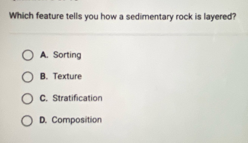 which feature tells you how a sedimentary rock is layered? a. sorting b. texture c. stratification d. composition