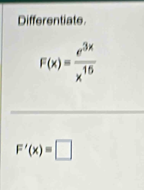 differentiate, f(x) = e^3x / x^15, f(x) =