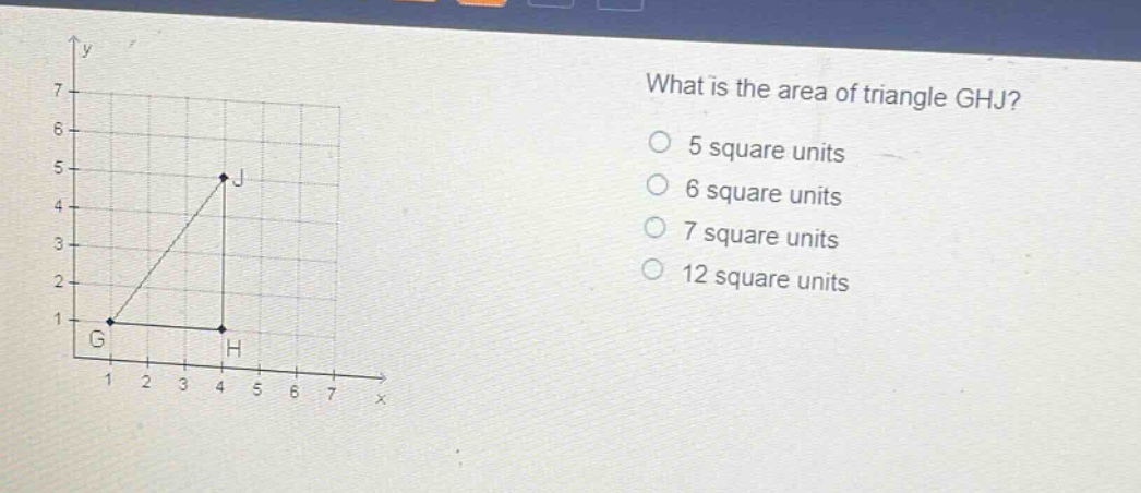 what is the area of triangle ghj? 5 square units 6 square units 7 square units 12 square units