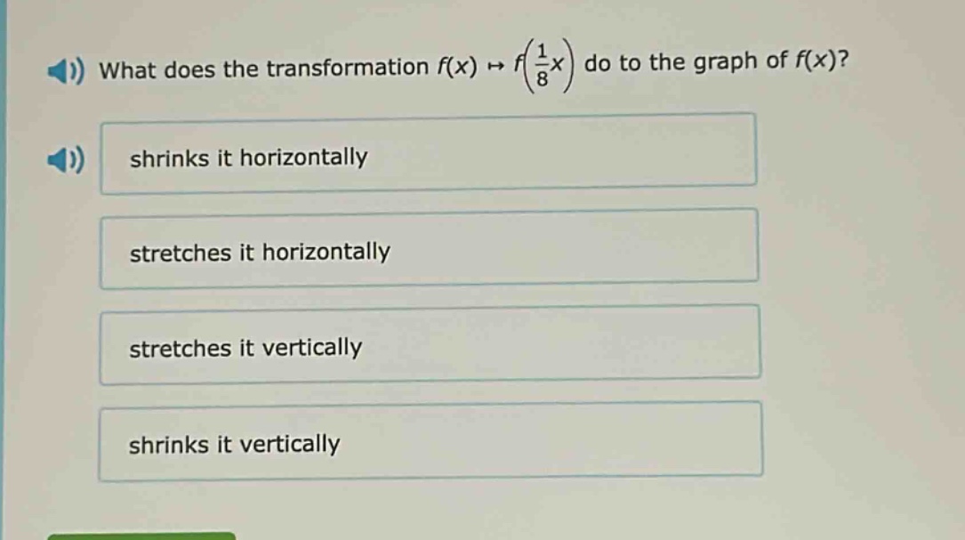 what does the transformation f(x) → f(1/8x) do to the graph of f(x)? shrinks it horizontally stretches it horizontally stretches it vertically shrinks it vertically
