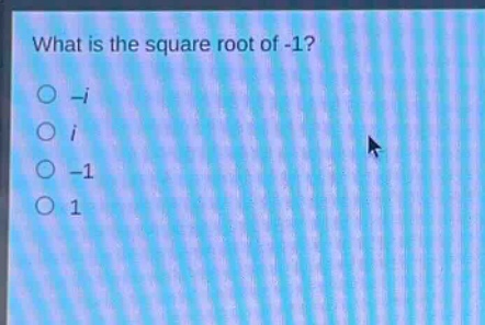 what is the square root of -1?\n -i\n i\n -1\n 1