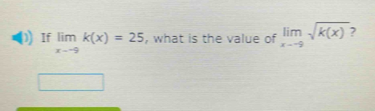 if lim k(x) = 25, what is the value of lim √k(x)? x→ - 9 x→ - 9