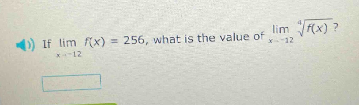 if lim f(x) = 256, what is the value of lim (x→ - 12) ⁴√f(x)?