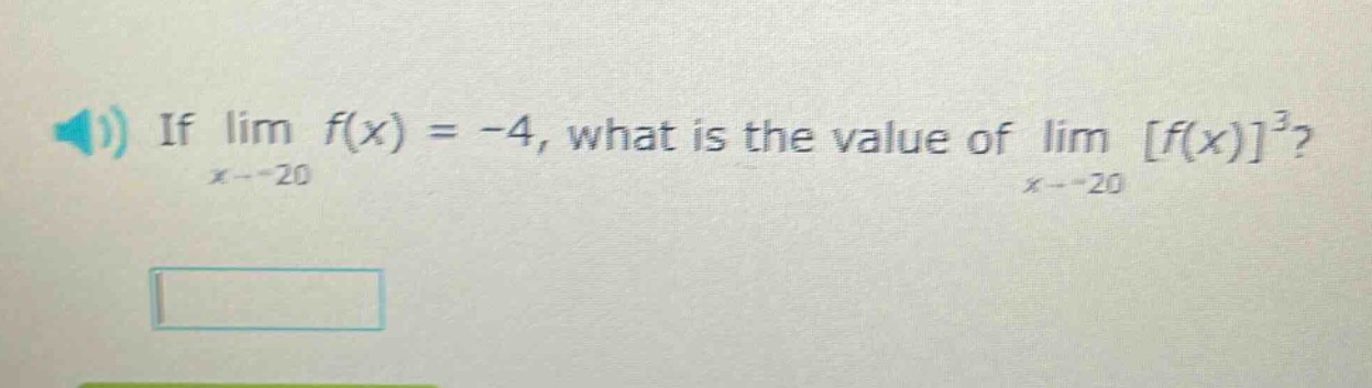 if lim f(x) = -4, what is the value of lim f(x)³? x→20 x→20
