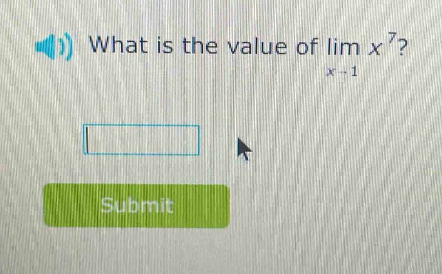what is the value of lim x^7? x→1