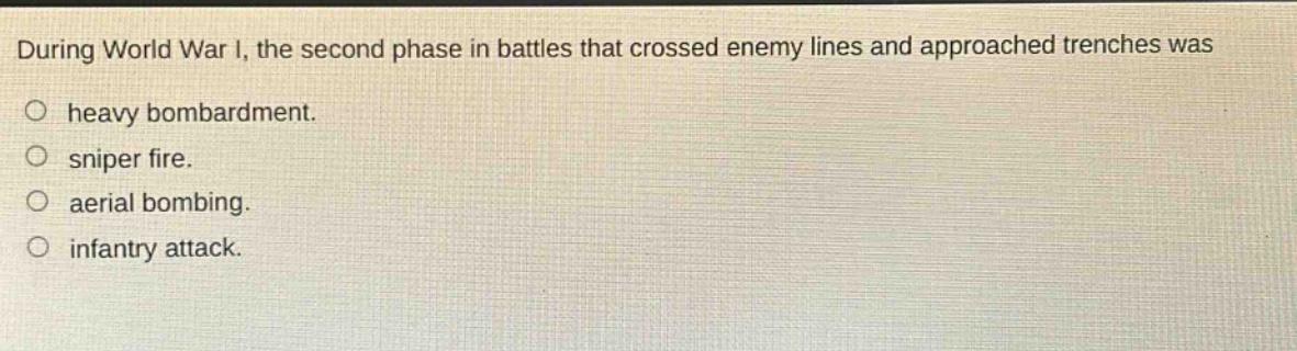during world war i, the second phase in battles that crossed enemy lines and approached trenches was heavy bombardment. sniper fire. aerial bombing. infantry attack.