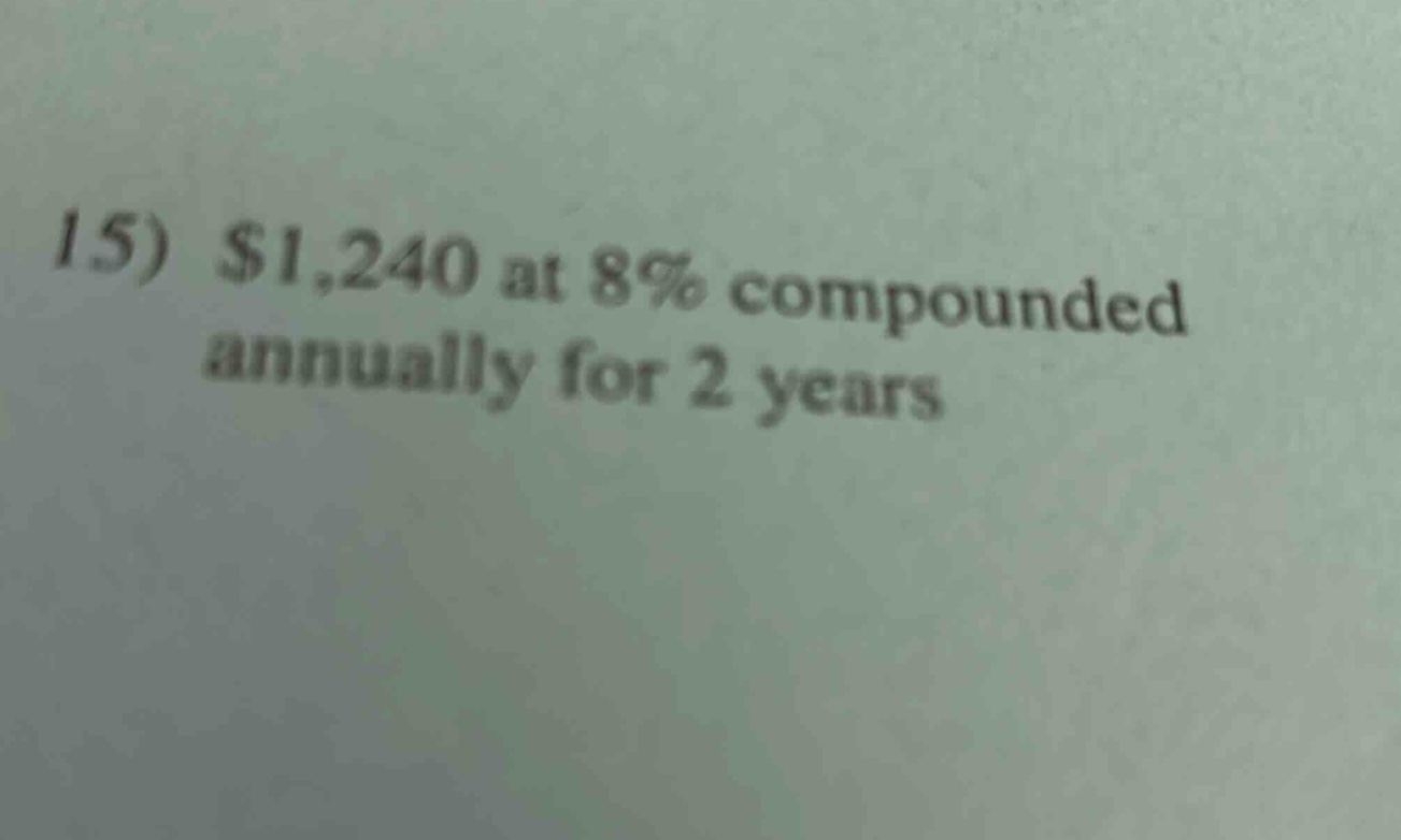 15) $1,240 at 8% compounded annually for 2 years