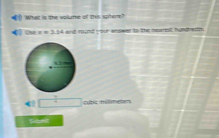 what is the volume of this sphere? use π ≈ 3.14 and round your answer to the nearest hundredth. cubic millimeters