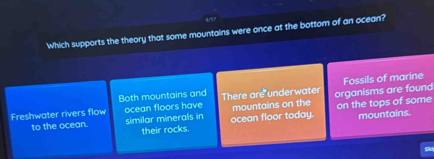 which supports the theory that some mountains were once at the bottom of an ocean? freshwater rivers flow to the ocean. both mountains and ocean floors have similar minerals in their rocks. there are underwater mountains on the ocean floor today. fossils of marine organisms are found on the tops of some mountains.