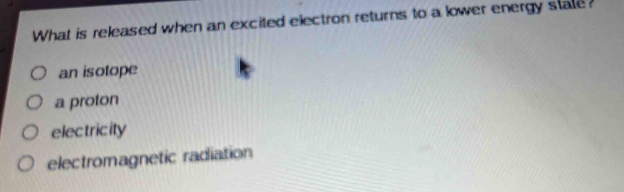 what is released when an excited electron returns to a lower energy state? an isotope a proton electricity electromagnetic radiation