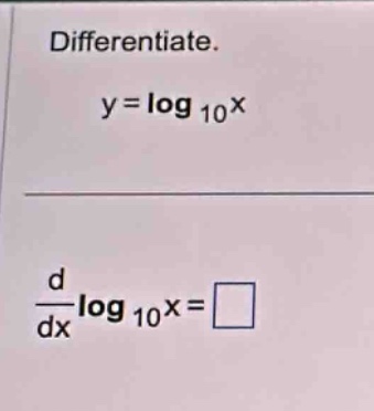 differentiate. y = log 10x d/dx log 10x = □