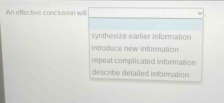 an effective conclusion will synthesize earlier information introduce new information repeat complicated information describe detailed information