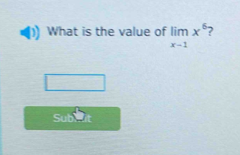 what is the value of lim x^6? x→1