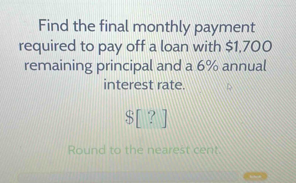 find the final monthly payment required to pay off a loan with $1,700 remaining principal and a 6% annual interest rate. $? round to the nearest cent.