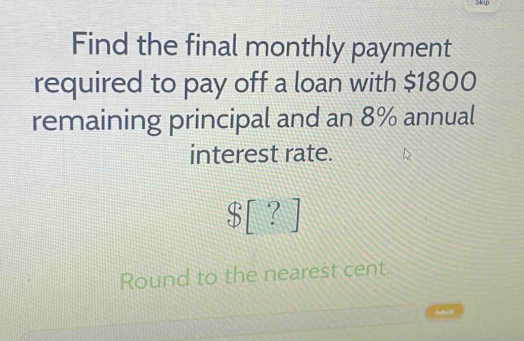 find the final monthly payment required to pay off a loan with $1800 remaining principal and an 8% annual interest rate. $? round to the nearest cent.