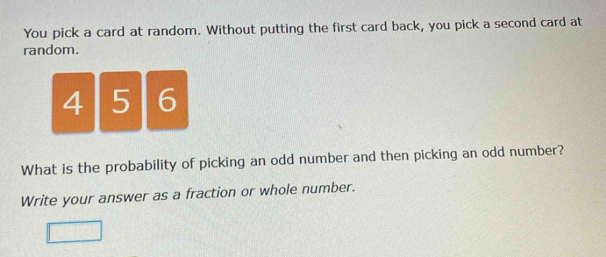you pick a card at random. without putting the first card back, you pick a second card at random. what is the probability of picking an odd number and then picking an odd number? write your answer as a fraction or whole number.
