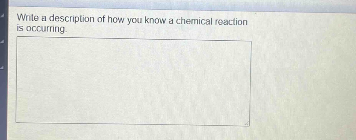 write a description of how you know a chemical reaction is occurring.