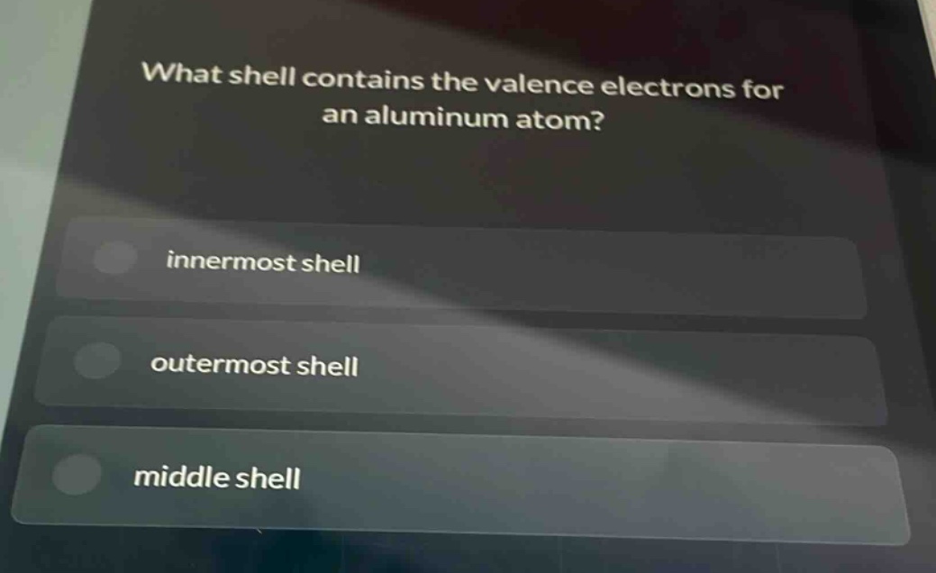 what shell contains the valence electrons for an aluminum atom? innermost shell outermost shell middle shell