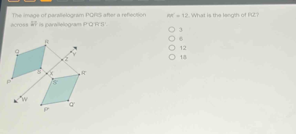the image of parallelogram pqrs after a reflection across wy is parallelogram pqrs. rr = 12. what is the length of rz? 3 6 12 18